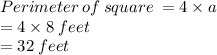 Perimeter  \: of \: square\:  = 4 \times a \\  = 4 \times 8  \: feet \\  = 32 \: feet