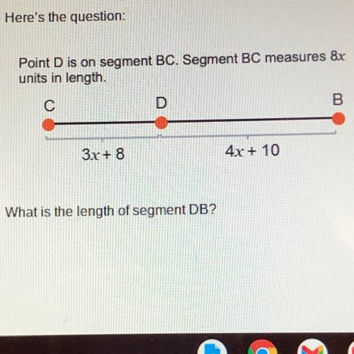 Point D is on segment BC. Segment BC measures 8x

units in length.
C
D
B
3x + 8
4x + 10
What is th