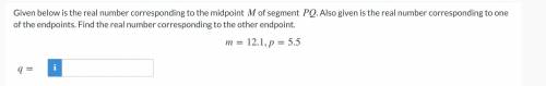 Given below is the real number corresponding to the midpoint M of the segment PQ . Also given is th