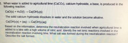 1. When water is added to agricultural ime (Cacos), calcium hydroxide, a base, is produced in the