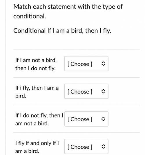 Match each statement with the type of conditional.
Conditional If I am a bird, then I fly.