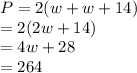 P = 2(w+w+14)\\=2(2w+14)\\=4w+28\\=264