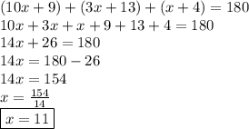 (10x + 9) \degree + (3x + 13) \degree + (x + 4) \degree = 180 \degree \\ 10x + 3x + x  +  9 + 13 + 4 = 180 \degree \\ 14x + 26 = 180 \\ 14x = 180 -26 \\ 14x = 154  \\ x =  \frac{154}{14}  \\  \boxed{x = 11}