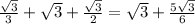 \frac{\sqrt{3} }{3} +\sqrt{3} +\frac{\sqrt{3}}{2}  = \sqrt{3} +\frac{5\sqrt{3} }{6}