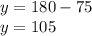 y = 180 - 75 \\ y = 105