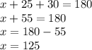 x + 25 + 30 = 180 \\ x + 55 = 180 \\ x = 180 - 55 \\ x = 125 \degree
