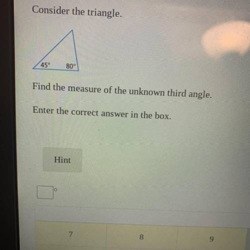 Consider the triangle.
45°
80°
Find the measure of the unknown third angle.