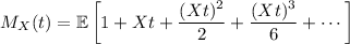 \displaystyle M_X(t) = \mathbb E \left[1 + Xt + \frac{(Xt)^2}2 + \frac{(Xt)^3}6 + \cdots\right]