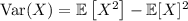 \mathrm{Var}(X) = \mathbb E\left[X^2\right] - \mathbb E[X]^2