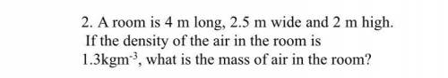 I room is 4 m long and 2 m high density of the air in the room is 1.3 kg cubed what is the mass of