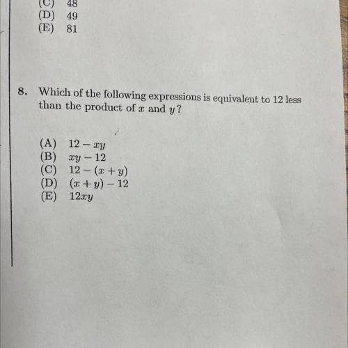 Which of the following expressions is equivalent to 12 less
than the product of x and y?