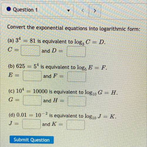 Help

Convert the exponential equations into logarithmic form