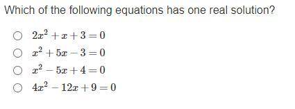 Which of the following equations has one real solution?

2x2+x+3=0
x2+5x−3=0
x2−5x+4=0
4x2−12x+9=0
