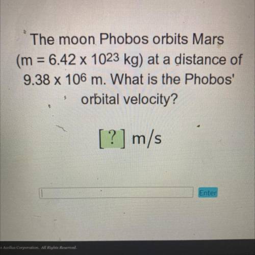 The moon Phobos orbits Mars

(m = = 6.42 x 1023 kg) at a distance of
9.38 x 106 m. What is the Pho