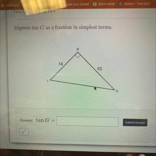 Express tan G as a fraction in simplest terms.
H
14
25
G