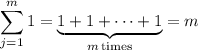 \displaystyle \sum_{j=1}^m 1 = \underbrace{1+1+\cdots+1}_{m\,\rm times} = m