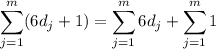 \displaystyle \sum_{j=1}^m (6d_j+1) = \sum_{j=1}^m 6d_j + \sum_{j=1}^m 1