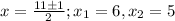 x= \frac{11\pm1}{2}; x_1= 6, x_2=5