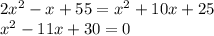 2x^2-x+55 = x^2+10x+25\\x^2-11x+30=0