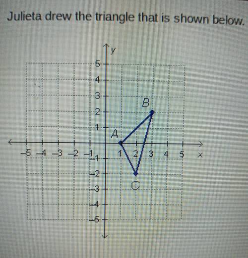 julieta drew the triangle that is shown below. julieta rotated the triangle 180 degrees clockwise a