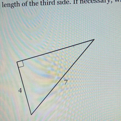 Find the length of the third side. If necessary, write in simplest radical
form.