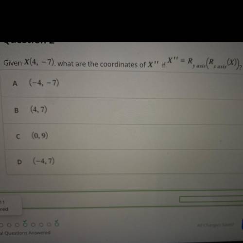Given that X(4,-7) what is the coordinates X” if X”= R y axis (R x axis (X) ) ?