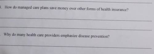 HELP ME ANSWER THESE 2 QUESTIONS How do managed care plans save money over other forms of health in