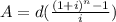 A = d(\frac{(1+i)^{n}-1}{i})