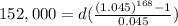 152,000 = d(\frac{(1.045)^{168}-1}{0.045})