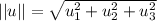 ||u||=\sqrt{u_1^2+u_2^2+u_3^2}