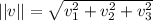 ||v||=\sqrt{v_1^2+v_2^2+v_3^2}