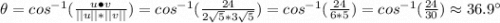 \theta=cos^{-1}(\frac{u\bullet v}{||u||*||v||})=cos^{-1}(\frac{24}{2\sqrt{5}*3\sqrt{5}})=cos^{-1}(\frac{24}{6*5})=cos^{-1}(\frac{24}{30})\approx36.9^{\circ}