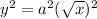 y^2 = a^2(\sqrt{x})^2