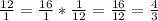 \frac{12}{1} = \frac{16}{1} * \frac{1}{12}  = \frac{16}{12} = \frac{4}{3}