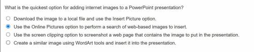 What is the quickest option for adding internet images to a PowerPoint presentation?

*it's b. use