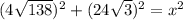 (4\sqrt{138})^2 + (24\sqrt{3} )^2= x^2