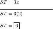ST =3x\\\rule{105}{0.5}\\ST=3(2)\\\\ST=\boxed{6}