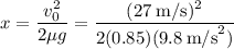 x = \dfrac{v_0^2}{2\mu g} = \dfrac{(27\:\text{m/s})^2}{2(0.85)(9.8\:\text{m/s}^2)}
