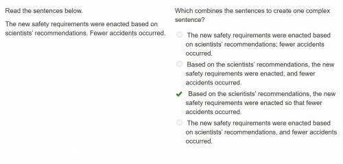Read the sentences below.

The new safety requirements were enacted based on scientists’ recommend