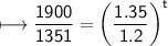 \\ \sf\longmapsto \dfrac{1900}{1351}=\left(\dfrac{1.35}{1.2}\right)^t