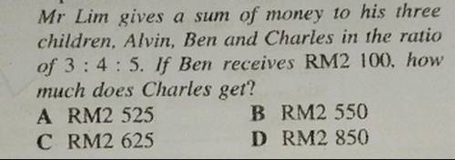 Mr Lim gives a sum of money to his three children, Alvin, Ben and Charles in the ratio of 3: 4: 5.