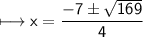 \\ \sf\longmapsto x=\dfrac{-7\pm\sqrt{169}}{4}