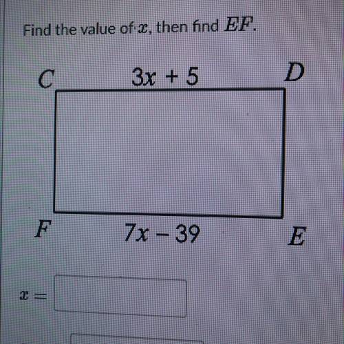 Find the value of x, then find EF.
3x + 5
7x - 39
X=
EF=