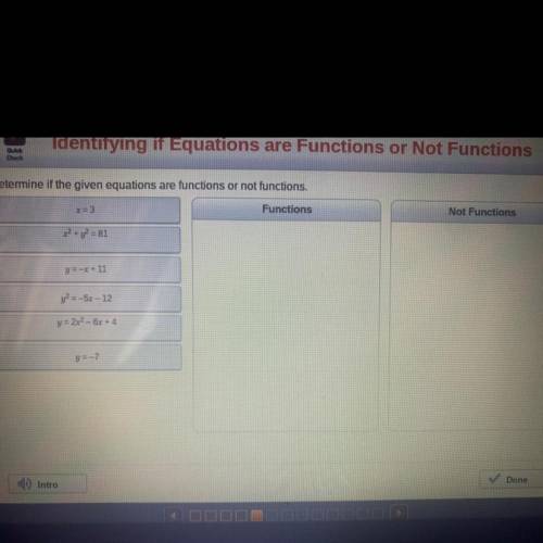 Determine if the given equations are functions or not functions.

x=3
Functions
x2 + y2 = 81
Not F
