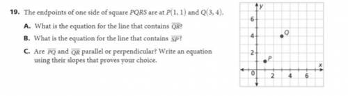 Need help 
The endpoints of one side of square PQRS are at P(1, 1) and Q(3,4).