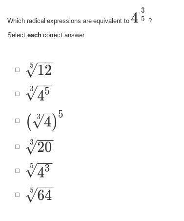 Could someone explain this?

Which radical expressions are equivalent to 4 3/5? Select each correc
