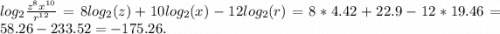 log_2\frac{z^8x^{10}}{r^{12}}=8log_2(z)+10log_2(x)-12log_2(r)=8*4.42+22.9-12*19.46=58.26-233.52=-175.26.
