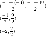 (\displaystyle\frac{-1+(-3)}{2} ,\frac{-1+10}{2} )\\\\(\displaystyle\frac{-4}{2} ,\frac{9}{2} )\\\\(\displaystyle-2,\frac{9}{2} )