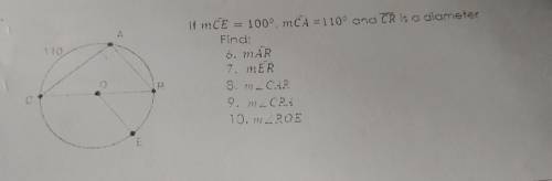 Pls help me

if mCE = 100° , mCA =110°. and CR is a diameterFind6.) mAR7.) mER