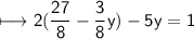 \begin{gathered}\\ \sf\longmapsto 2( \frac{27}{8}  -  \frac{3}{8} y) - 5y = 1\end{gathered}